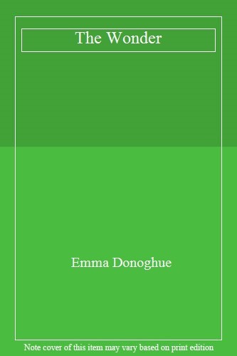 The Wonder By Emma Donoghue. 9781509818402