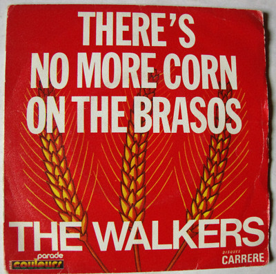 THE WALKERS Vinyl 45 T 2Titel '' There's no more corn on the brassos '' CARRERE