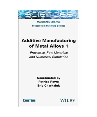 Additive Manufacturing of Metal Alloys 1: Processes, Raw Materials and Numerical