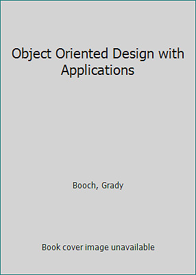 Object Oriented Design with Applications by Booch, Grady