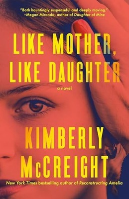 Like Mother, Like Daughter: A Novel - McCreight, Kimberly