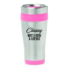 Stainless Steel Insulated 16 oz Travel Mug Classy But I Cuss A Little Funny
