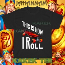 New This is how I Roll Skateboard Logo American T-Shirt Funny Size S to 5XL