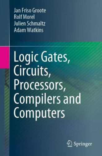 Logical Gates, Circuits, Processors, Compilers and Computers by Julien ...