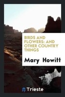 Mary Howitt | Birds And Flowers | Taschenbuch | Englisch (2017)