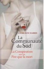 LA COMMUNAUTE DU SUD : LA CONSPIRATION SUIVI DE PIRE QUE LA MORT, CHARLAINE HARR