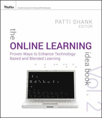 The Online Learning Idea Book, Volume Two: Proven Ways to Enhance Technology-Ba