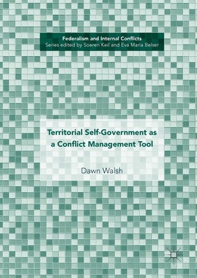 Territorial Self-Government as a Conflict Management Tool Dawn Walsh