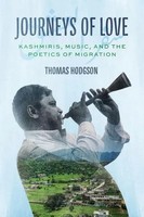Journeys Of Love | Kashmiris, Music, And The Poetics Of Migration | Hodgson