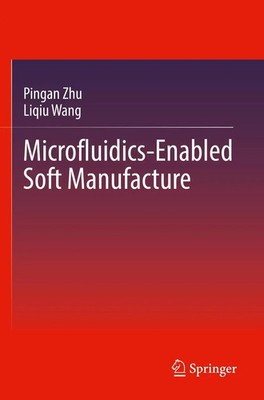 Microfluidics-Enabled Soft Manufacture Pingan Zhu (u. a.) Taschenbuch xii 2023