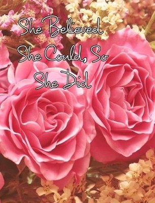 She Believed She Could, So She Did: Large Inspirational Quote, Pink Roses Design