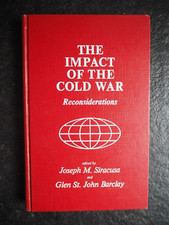 The impact of Cold War , Reconsiderations , Joseph M. Siracusa ....