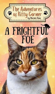 A Frightful Foe: The Adventures of Kitty Corner, Book 4: A Cat Adventure for You