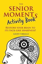 The Senior Moments Activity Book: Restore Your Brain to Its Tack-Like Sharpness!