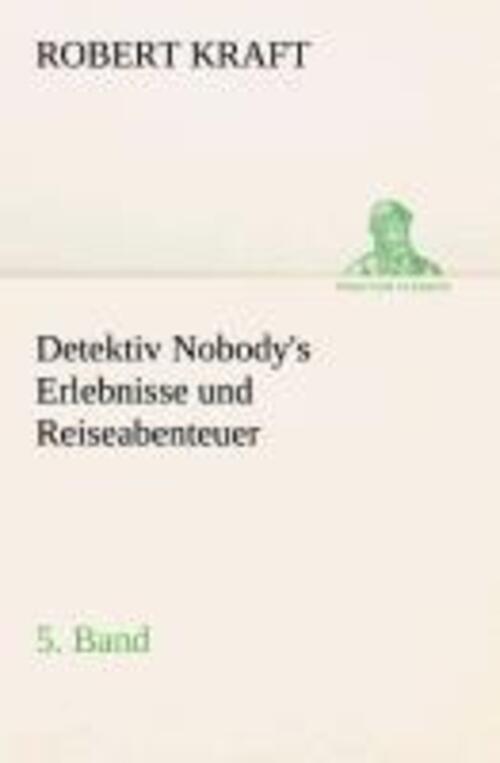 Thumbnail - Robert Kraft | Detektiv Nobody's Erlebnisse Und Reiseabenteuer |