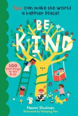 Be Kind: You Can Make the World a Happier Place! 125 Kind Things to S - GOOD