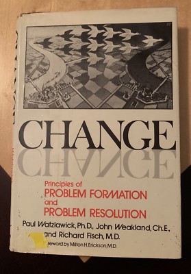 Change: Principles of Problem Formation and Problem Resolution by Paul Watzlaw