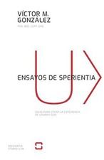 ENSAYOS DE SPERIENTIA: IDEAS PARA CREAR LA EXPERIENCIA DE By Gonzalez Victor M.