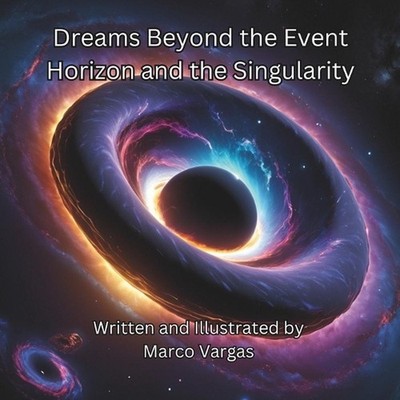 Dreams Beyond the Event Horizon and the Singularity by Marco Vargas Paperback Bo