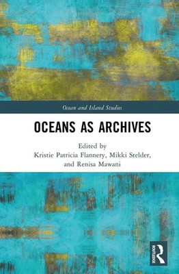 Oceans as Archives by Kristie Patricia Flannery Hardcover Book