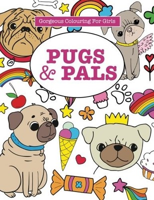 Gorgeous Colouring for Girls - Pugs & Pals (Gorgeous Colo... by James, Elizabeth