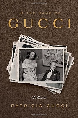 In the Name of Gucci: A Memoir,Patricia Gucci
