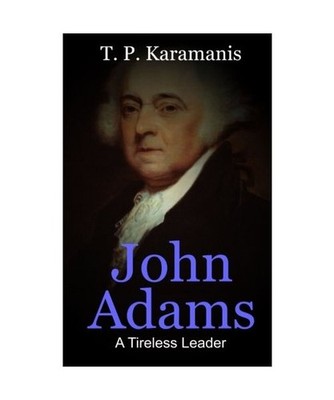 John Adams: A Tireless Leader [Founding Fathers, Band 4], Karamanis, T. P.