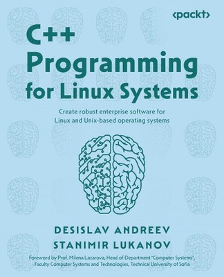 C++ Programming for Linux Systems: Create robust enterprise software for Linux a