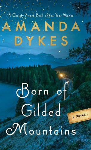 Amanda Dykes Born of Gilded Mountains (Copertina rigida)