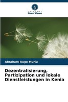Abraham Rugo Muriu / Dezentralisierung, Partizipation Und Loka ...9786209337277