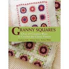 Granny Squares: Over 25 Ways to Crochet the Classic Pattern