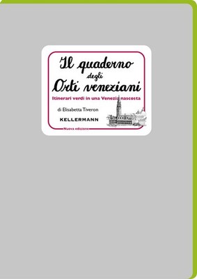 Elisabetta Tive Il quaderno degli orti veneziani. Itinerari verdi in (Paperback)