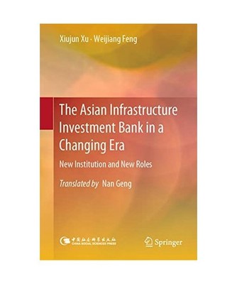 The Asian Infrastructure Investment Bank in a Changing Era: New Institution and 