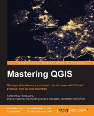 Mastering QGis : Go Beyond the Basics and Unleash the Full Power of Qgis With...
