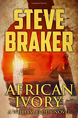 African Ivory: A William Brody Novel: Volume 4 (African... - Braker, Mr Steve