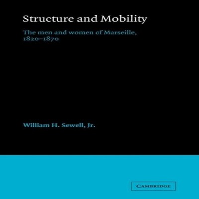 Structure and Mobility The Men and Women of Marseille 1820 1870 S