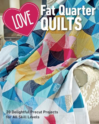 Love Fat Quarter Quilts: 20 Delightful Precut Projects  - Paperback NEW Quilting