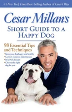Cesar Millan's Short Guide to a Happy Dog: 98 Essential Tips and Tec - GOOD