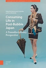 CONSUMING LIFE IN POST-BUBBLE JAPAN: A TRANSDISCIPLINARY By Katarzyna J. VG