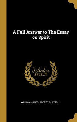 Jones - A Full Answer to The Essay on Spirit - New hardback or cased b - X555z