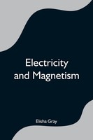 Elisha Gray | Electricity And Magnetism | Taschenbuch | Englisch (2021)