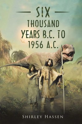 Six Thousand Years B.C. to 1956 A.C. Shirley Hassen Taschenbuch Englisch 2019