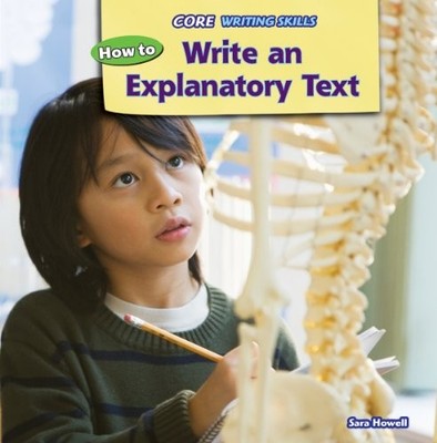 HOW TO WRITE AN EXPLANATORY TEXT (CORE WRITING SKILLS) By Sara Howell EXCELLENT