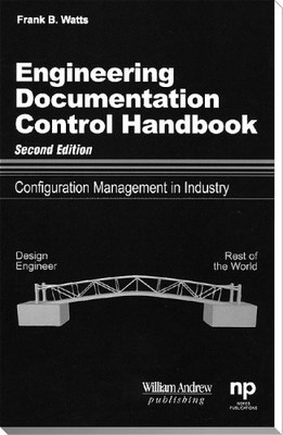 ENGINEERING DOCUMENTATION CONTROL HANDBOOK, 2ND ED.: By Frank B. Watts EXCELLENT