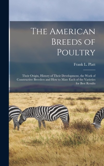 The American Breeds of Poultry by Frank L Platt (Hardback Book)