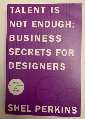 Talent Is Not Enough: Business Secrets for Designers (Voices That Matter)