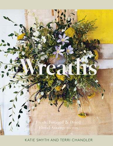 Wreaths: Fresh, Foraged & Dried Floral Arrangements by Terri Chandler: Used