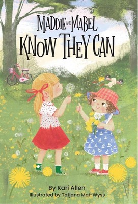 Maddie and Mabel Know They Can: Book 3 by Kari Allen Hardcover Book