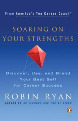 Soaring on Your Strengths: Discover, Use, and Brand Your Best Self for Ca - GOOD