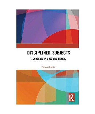 Disciplined Subjects: Schooling in Colonial Bengal: Schooling in Colonial Bengal